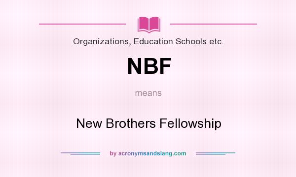 What does NBF mean? It stands for New Brothers Fellowship