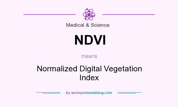 What does NDVI mean? It stands for Normalized Digital Vegetation Index