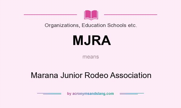 What does MJRA mean? It stands for Marana Junior Rodeo Association