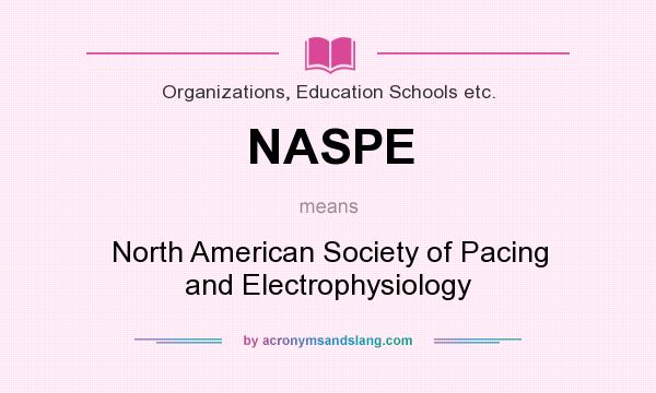What does NASPE mean? It stands for North American Society of Pacing and Electrophysiology
