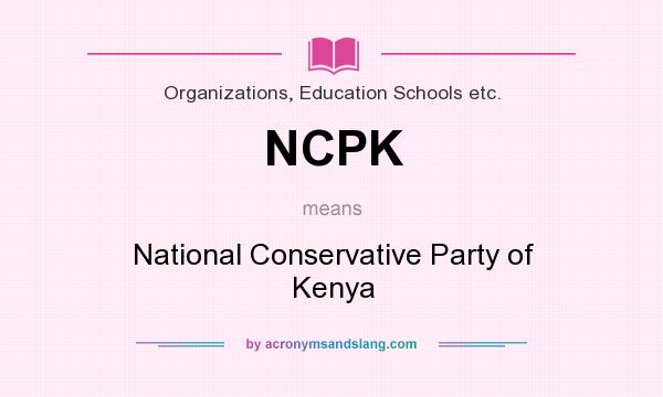 What does NCPK mean? It stands for National Conservative Party of Kenya