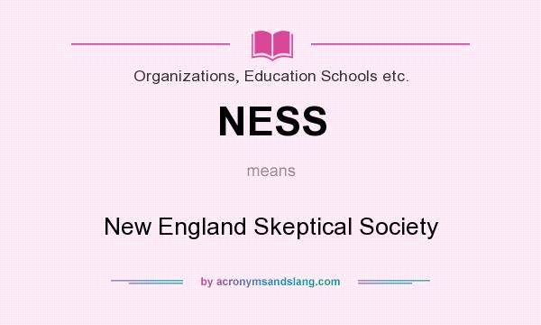 What does NESS mean? It stands for New England Skeptical Society