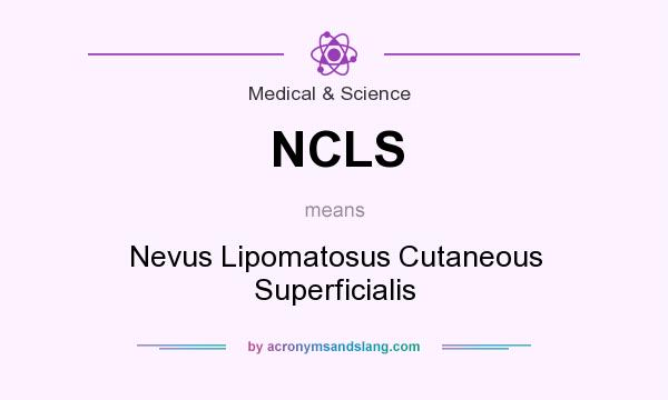 What does NCLS mean? It stands for Nevus Lipomatosus Cutaneous Superficialis