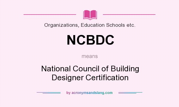 What does NCBDC mean? It stands for National Council of Building Designer Certification