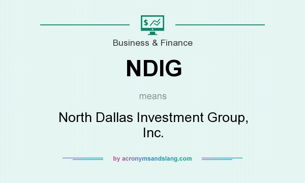 What does NDIG mean? It stands for North Dallas Investment Group, Inc.