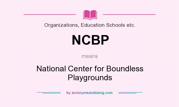 What does NCBP mean? It stands for National Center for Boundless Playgrounds