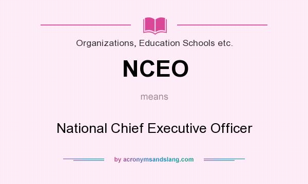 What does NCEO mean? It stands for National Chief Executive Officer