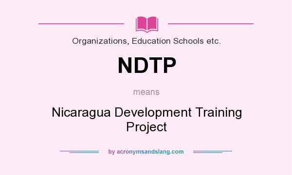 What does NDTP mean? It stands for Nicaragua Development Training Project