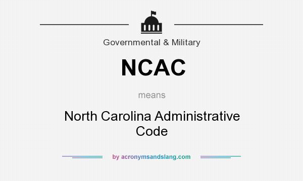 What does NCAC mean? It stands for North Carolina Administrative Code
