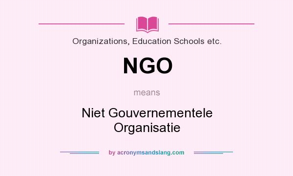 What does NGO mean? It stands for Niet Gouvernementele Organisatie
