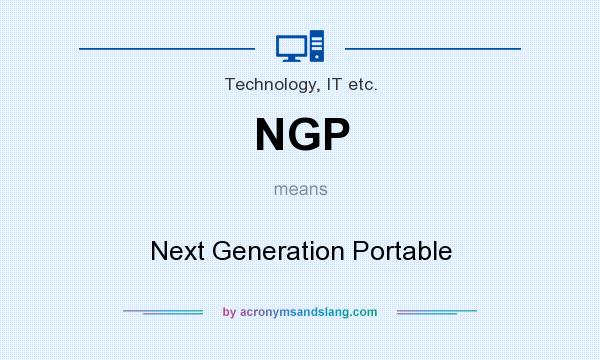 What does NGP mean? It stands for Next Generation Portable