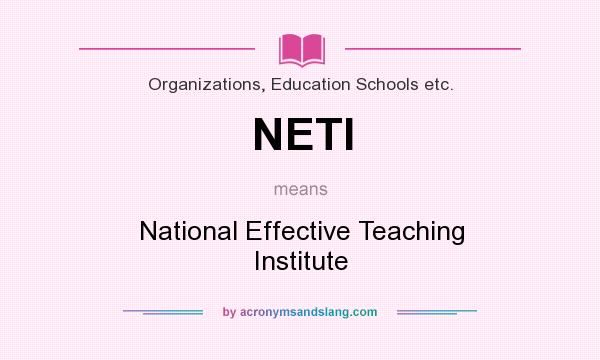 What does NETI mean? It stands for National Effective Teaching Institute
