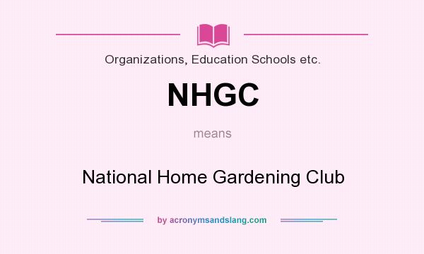 What does NHGC mean? It stands for National Home Gardening Club