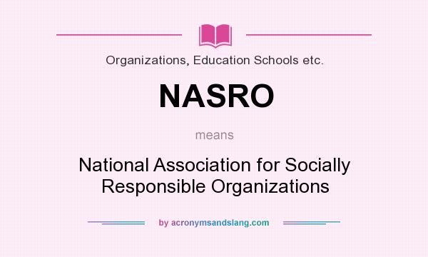 What does NASRO mean? It stands for National Association for Socially Responsible Organizations