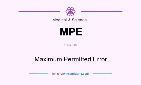 What does MPE mean? It stands for Maximum Permitted Error