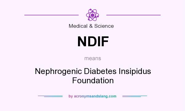What does NDIF mean? It stands for Nephrogenic Diabetes Insipidus Foundation