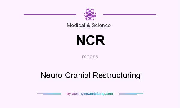 What does NCR mean? It stands for Neuro-Cranial Restructuring