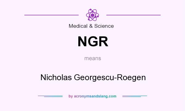 What does NGR mean? It stands for Nicholas Georgescu-Roegen