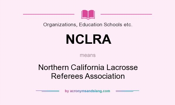 What does NCLRA mean? It stands for Northern California Lacrosse Referees Association