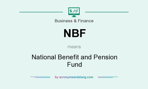 What does NBF mean? It stands for National Benefit and Pension Fund