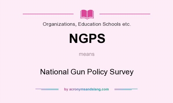 What does NGPS mean? It stands for National Gun Policy Survey