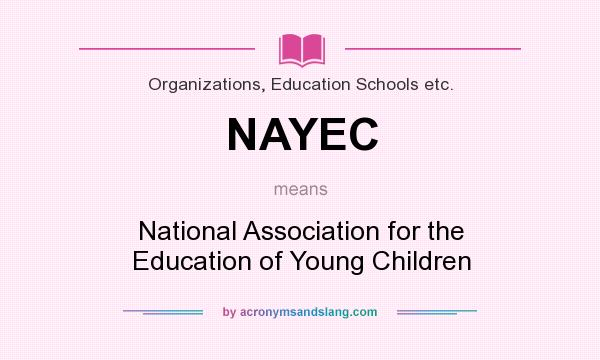 What does NAYEC mean? It stands for National Association for the Education of Young Children