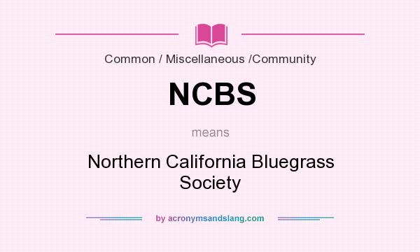 What does NCBS mean? It stands for Northern California Bluegrass Society
