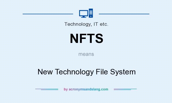 What does NFTS mean? It stands for New Technology File System