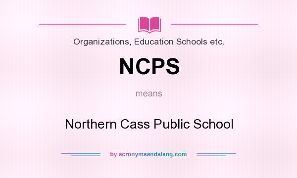 What does NCPS mean? It stands for Northern Cass Public School