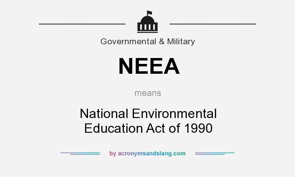 What does NEEA mean? It stands for National Environmental Education Act of 1990