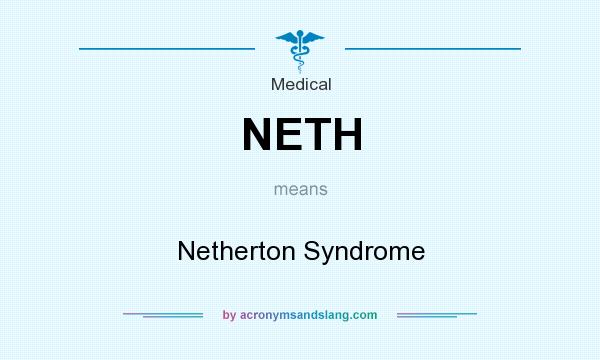 What does NETH mean? It stands for Netherton Syndrome