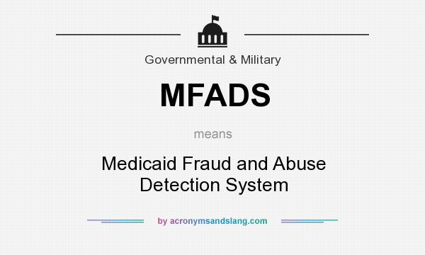 What does MFADS mean? It stands for Medicaid Fraud and Abuse Detection System
