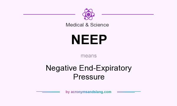 What does NEEP mean? It stands for Negative End-Expiratory Pressure