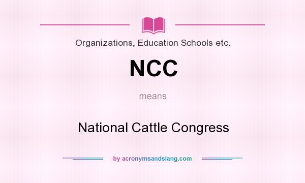 What does NCC mean? It stands for National Cattle Congress