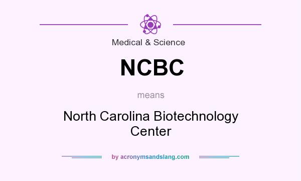 What does NCBC mean? It stands for North Carolina Biotechnology Center
