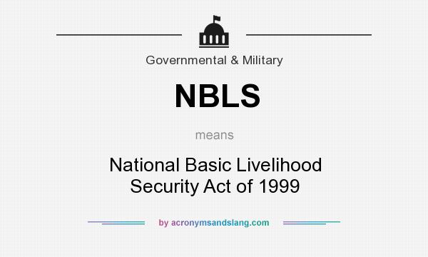 What does NBLS mean? It stands for National Basic Livelihood Security Act of 1999