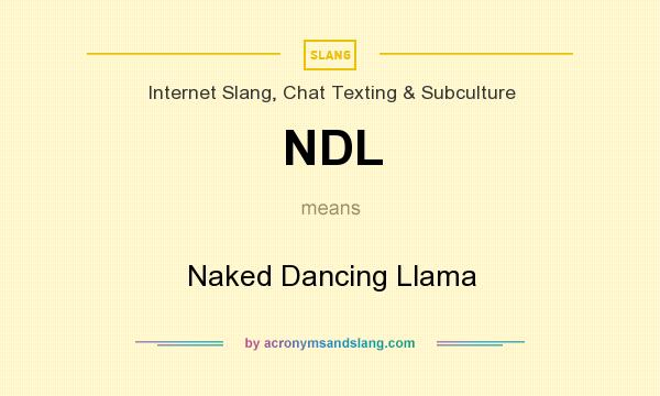 What does NDL mean? It stands for Naked Dancing Llama