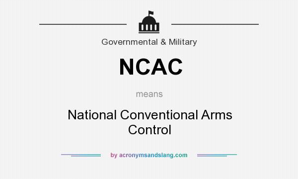 What does NCAC mean? It stands for National Conventional Arms Control