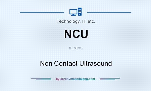 What does NCU mean? It stands for Non Contact Ultrasound