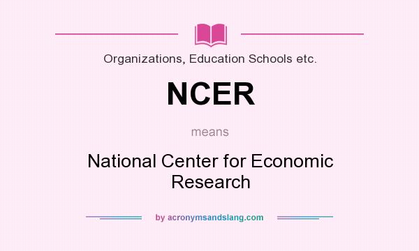 What does NCER mean? It stands for National Center for Economic Research