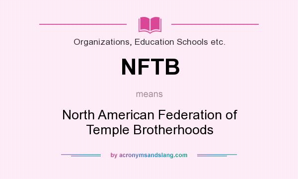 What does NFTB mean? It stands for North American Federation of Temple Brotherhoods