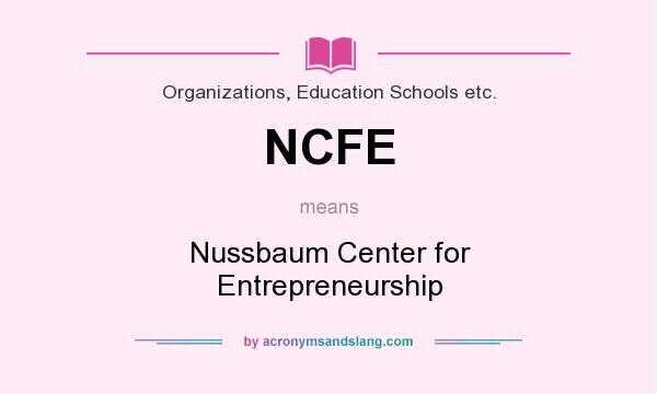 What does NCFE mean? It stands for Nussbaum Center for Entrepreneurship