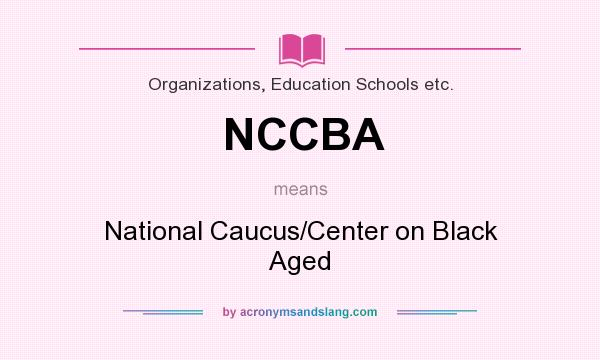 What does NCCBA mean? It stands for National Caucus/Center on Black Aged