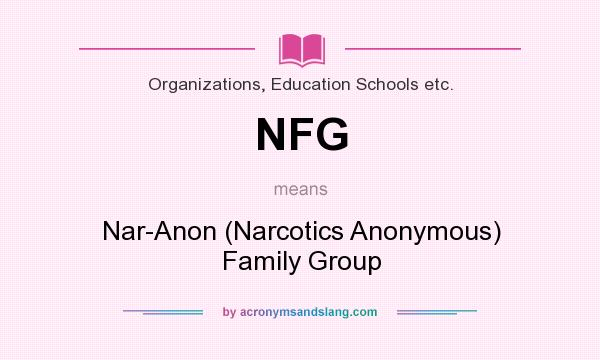 What does NFG mean? It stands for Nar-Anon (Narcotics Anonymous) Family Group