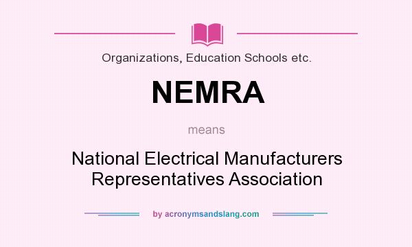 What does NEMRA mean? It stands for National Electrical Manufacturers Representatives Association