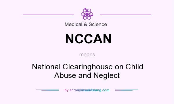 What does NCCAN mean? It stands for National Clearinghouse on Child Abuse and Neglect