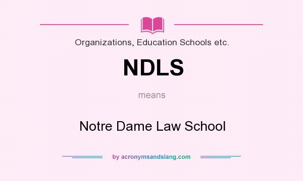 What does NDLS mean? It stands for Notre Dame Law School