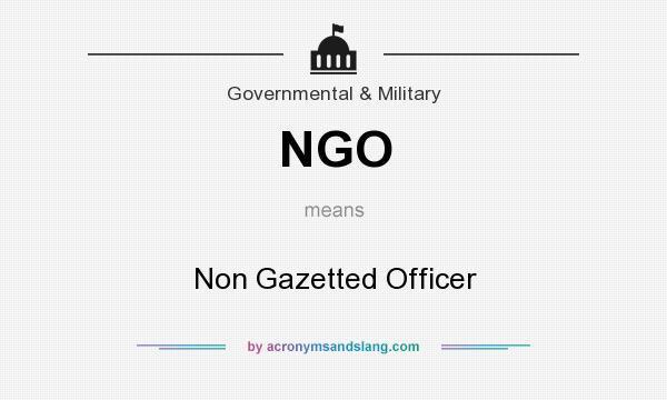 What does NGO mean? It stands for Non Gazetted Officer
