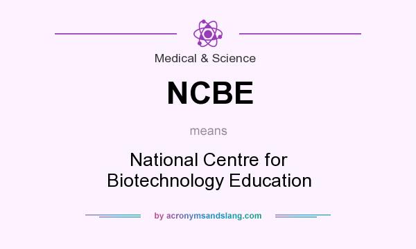 What does NCBE mean? It stands for National Centre for Biotechnology Education