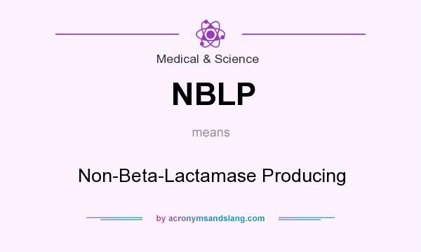 What does NBLP mean? It stands for Non-Beta-Lactamase Producing